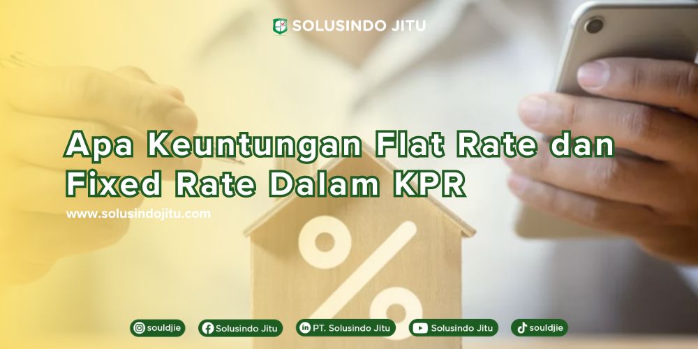 Apa Keuntungan Flat Rate dan Fixed Rate Dalam KPR